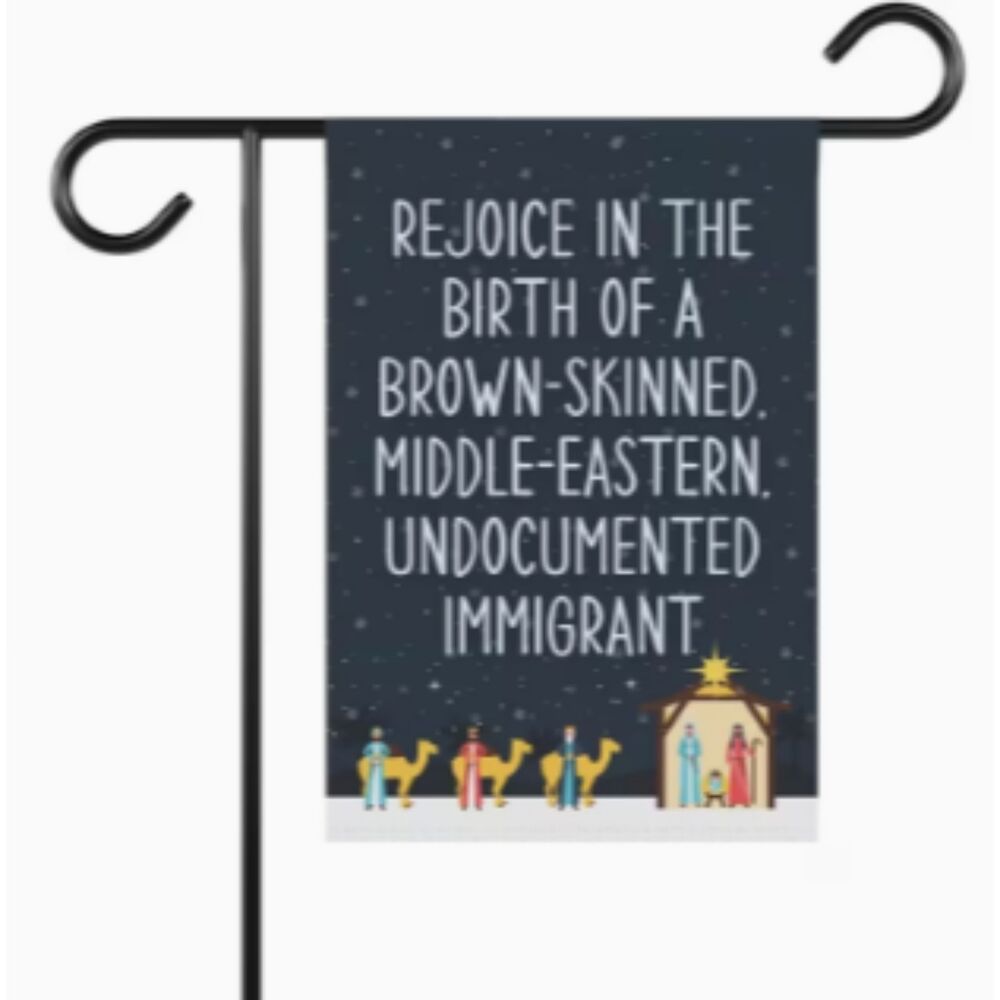 Immigration Banner Rejoice in the birth of a brown skinned immigrant Garden Flag
